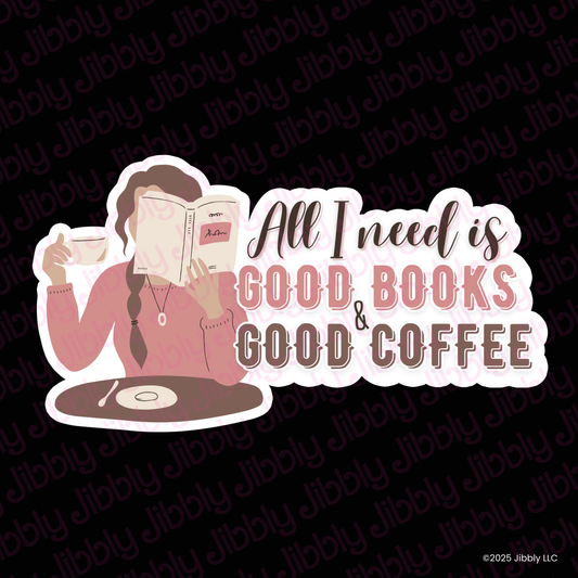 All I Need is Good Books and Good Coffee Waterproof Vinyl Sticker