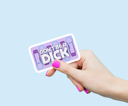 Don't Be a D*ck Weatherproof Vinyl Sticker