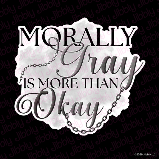 Morally Gray Is More Than Okay Weatherproof Vinyl Sticker | Bookish Gift | Romance Reader Collectable