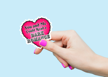 You and Me Could Read a Dark Romance Weatherproof Vinyl Sticker