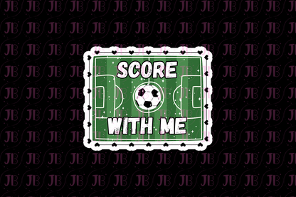 Score With Me Weatherproof Vinyl Sticker