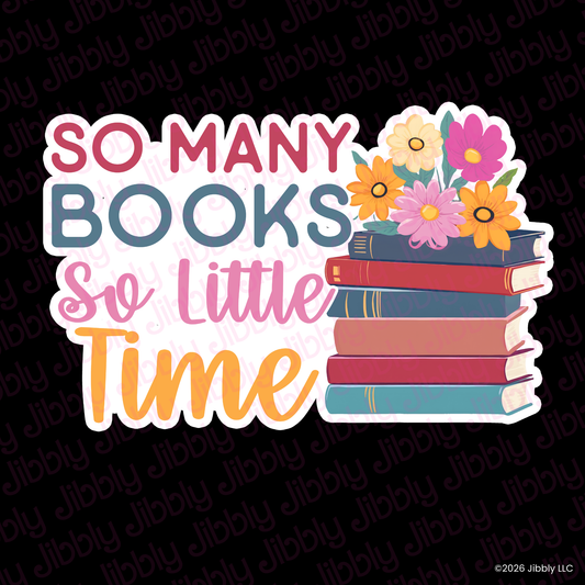 So Many Books So Little Time Weatherproof Vinyl Sticker | Bookish Gift | Romance Reader Collectable