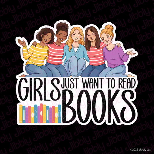 Girls Just Want to Read Books 2.0 Weatherproof Vinyl Sticker | Bookish Gift | Romance Reader Collectable